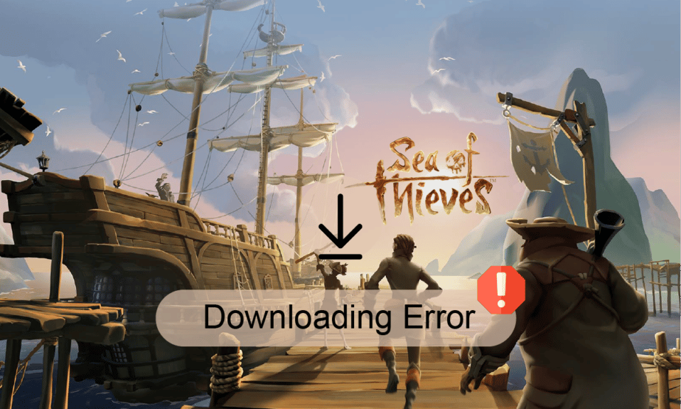 Fix Sea of Thieves Not Downloading Error