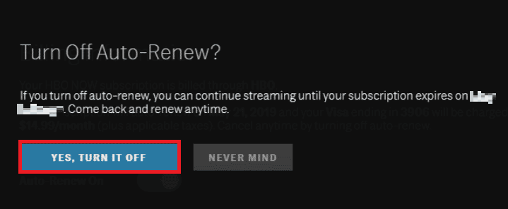 Confirm your subscription cancellation by clicking on the YES, TURN IT OFF option