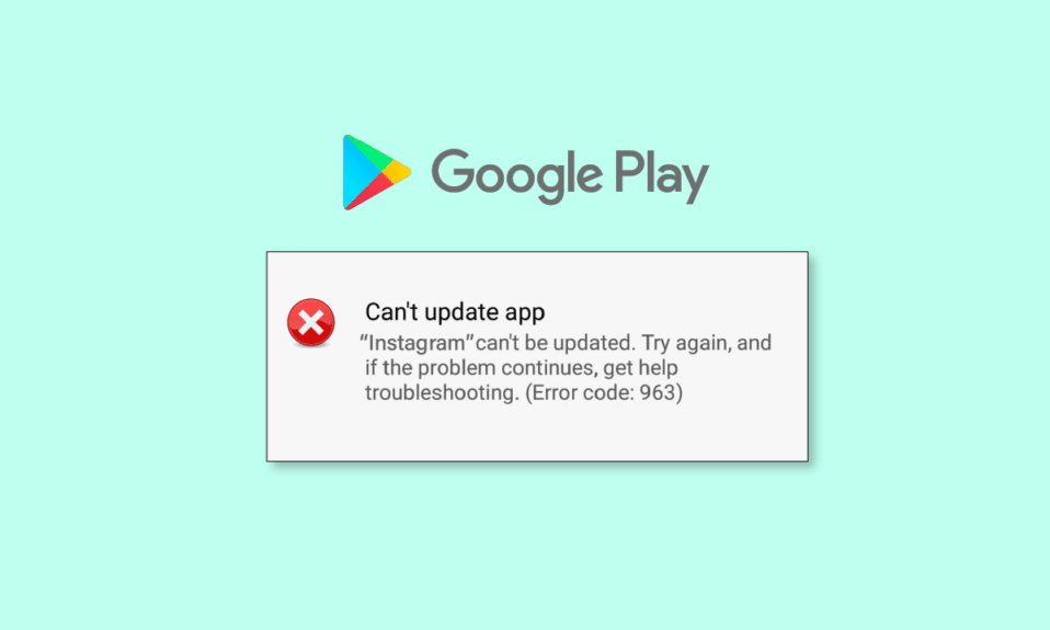 9 Ways to Fix Google Play Store Error 963