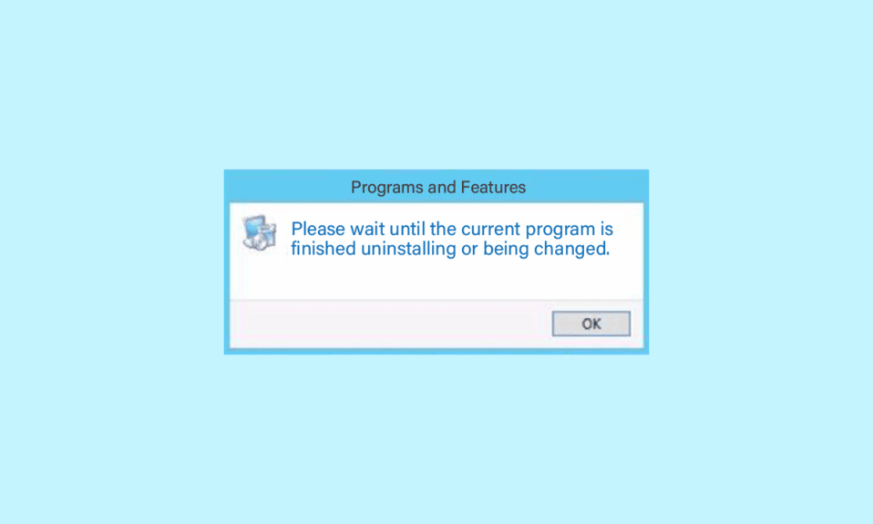 Fix Please Wait Until the Current Program is Finished Uninstalling Error