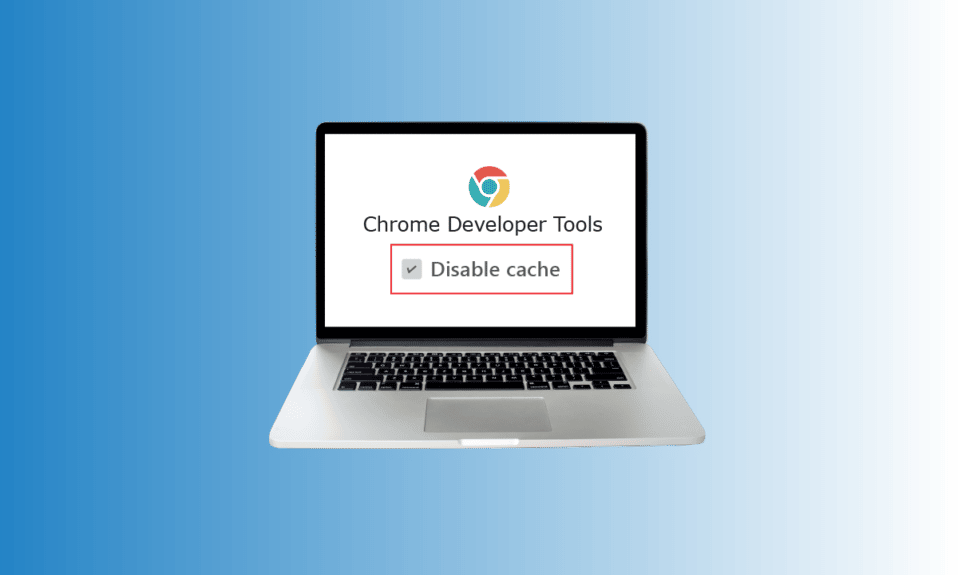 How to Disable Cache in Chrome Developer Tools