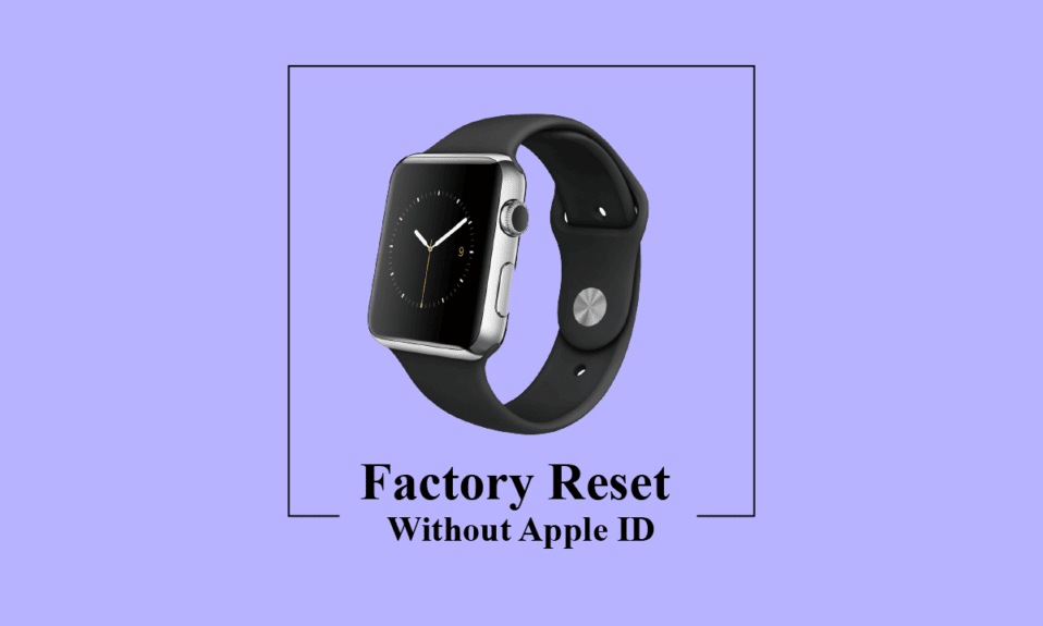 How to Factory Reset Apple Watch without Apple ID