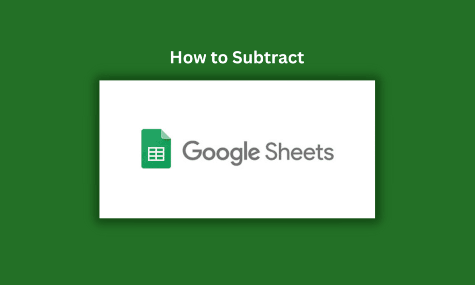 How to Subtract in Google Sheets