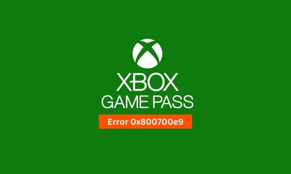 9 Ways to Fix Xbox Game Pass Install Error 0x800700e9 on PC