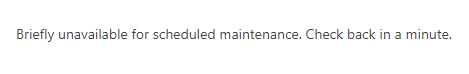 Briefly unavailable message