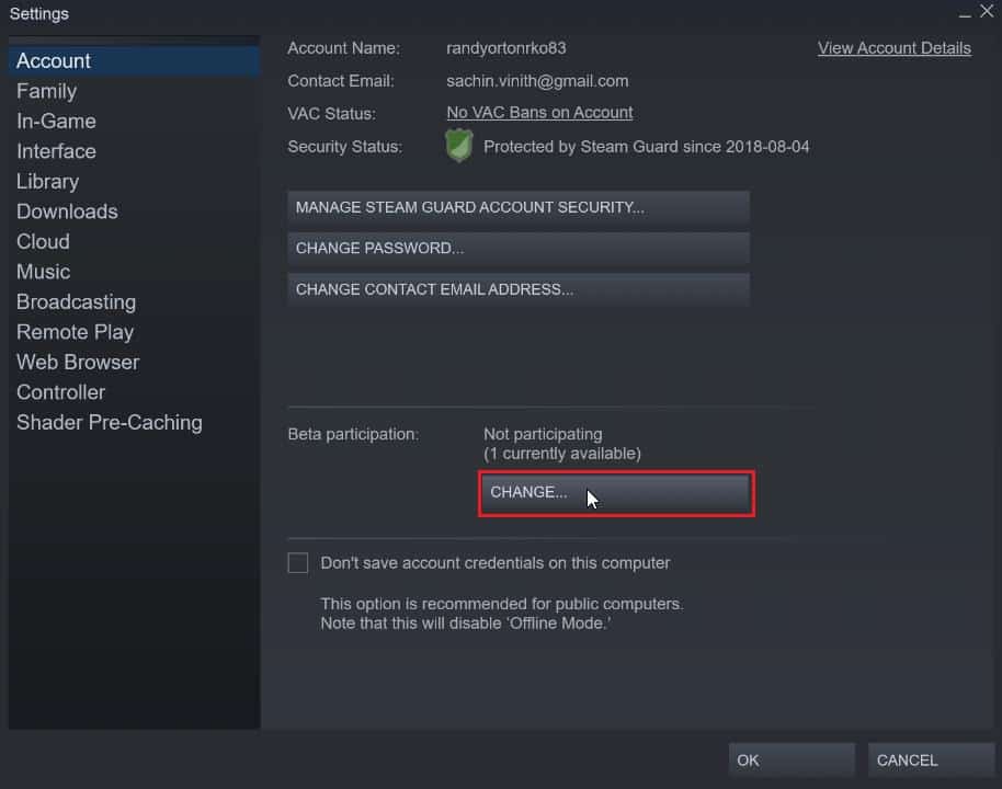 click on the Change button in the Accounts tab. Fix Unable to Initialize Steam API in Windows 10