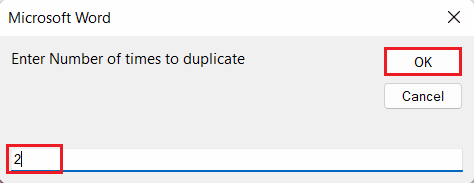 enter the desired number in the Enter Number of times to duplicate the popup field and click OK. How to Duplicate a Page in Microsoft Word