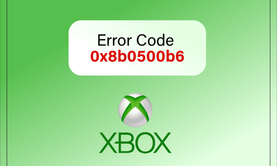 Fix Xbox Error Code 0x8b0500b6