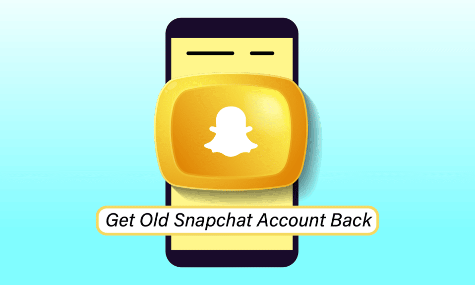 How Do I Get My Old Snapchat Account Back