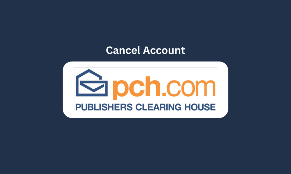How to Cancel PCH Account
