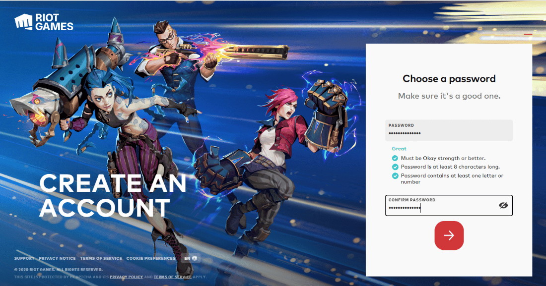enter PASSWORD and CONFIRM PASSWORD and click on the arrow. How to Change League of Legends Server Regions