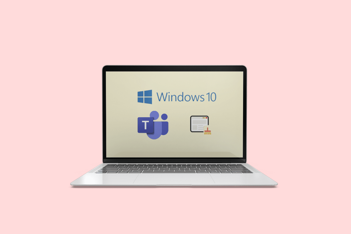 How to Clear Microsoft Teams Cache on Windows 10